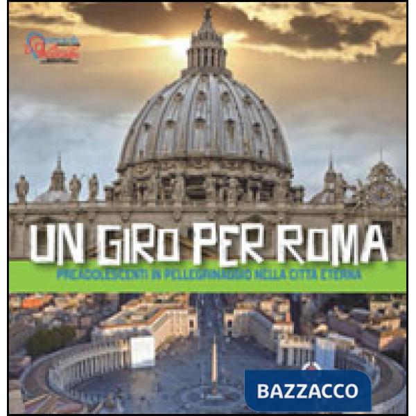 Giro per Roma. Preadolescenti in pellegrinaggio nella città eterna (Un)
