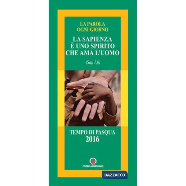 Sapienza è uno spirito che ama l'uomo (Sap 1,6). Tempo di Pasqua 2016 (La)