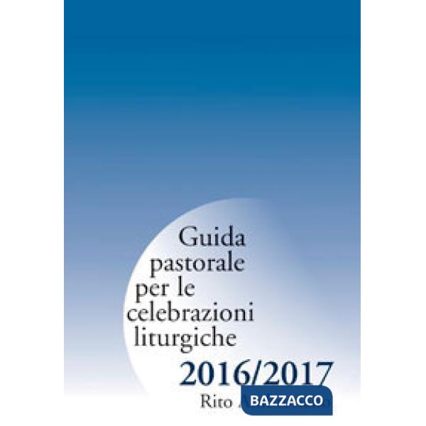 Guida pastorale per le celebrazioni liturgiche 2016/2017. Rito ambrosiano