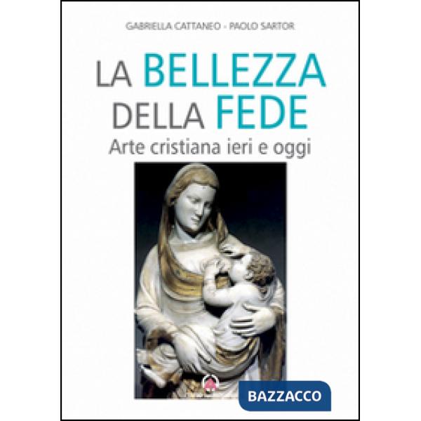 Bellezza della fede. Arte cristiana ieri e oggi
