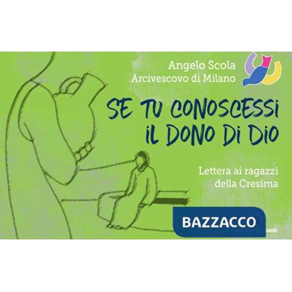 Se tu conoscessi il dono di Dio. Lettera ai ragazzi della Cresima