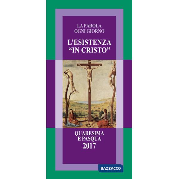 Esistenza «in Cristo». La parola ogni giorno. Quaresima e Pasqua 2017 (L')