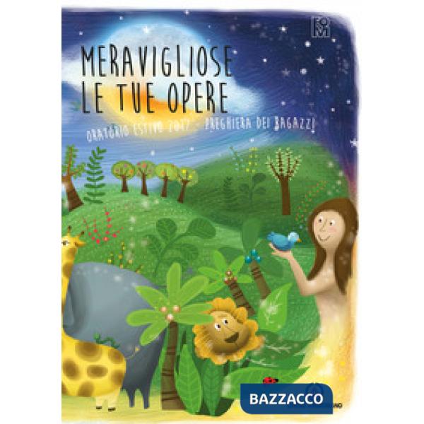 Meravigliose le tue opere. Preghiera dei ragazzi. Oratorio estivo 2017