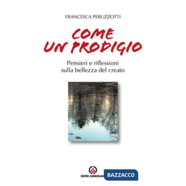 Come un prodigio. Pensieri e riflessioni sulla bellezza del creato