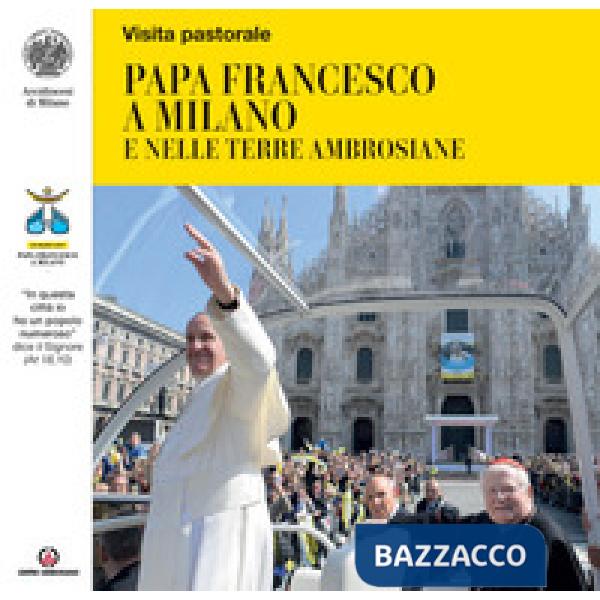 Papa Francesco a Milano e nelle terre ambrosiane. «In questa città io ho un popo