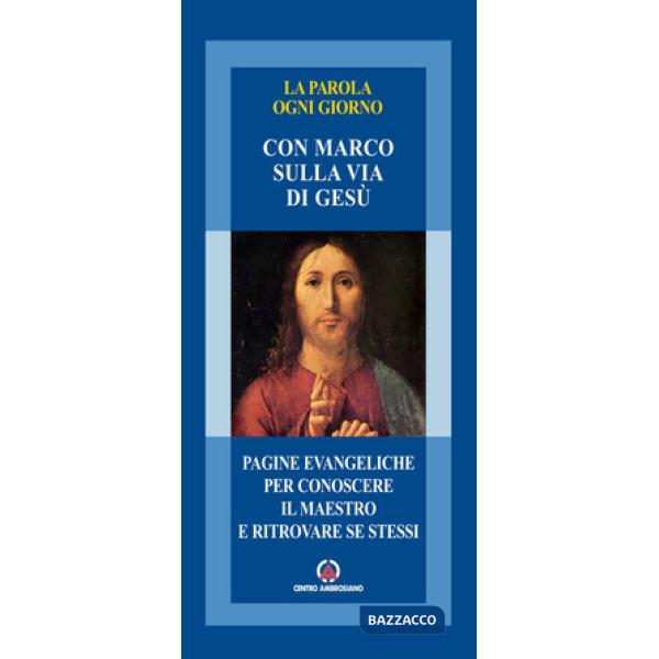 Parola ogni giorno. Con Marco sulla via di Gesù. Pagine evangeliche per conoscer