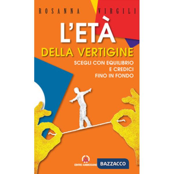 Età della vertigine. Scegli con equilibrio e credici fino in fondo (L')