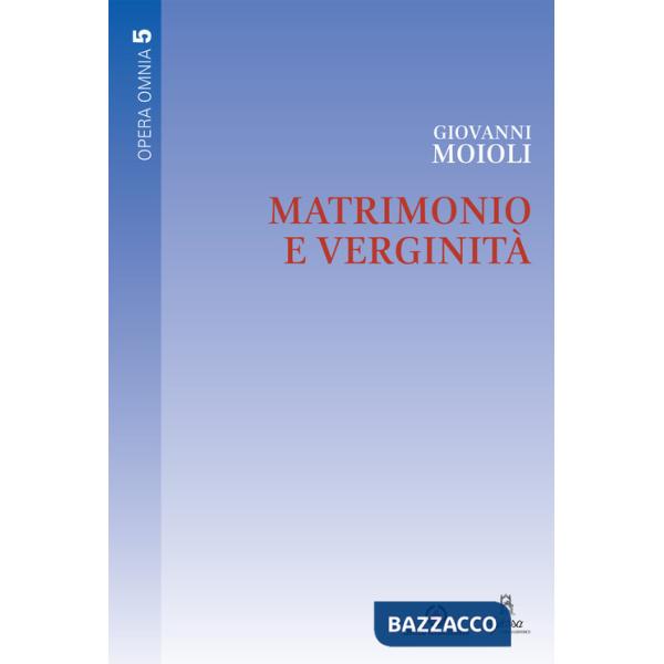 Matrimonio e verginità. Opera omnia. Vol. 5