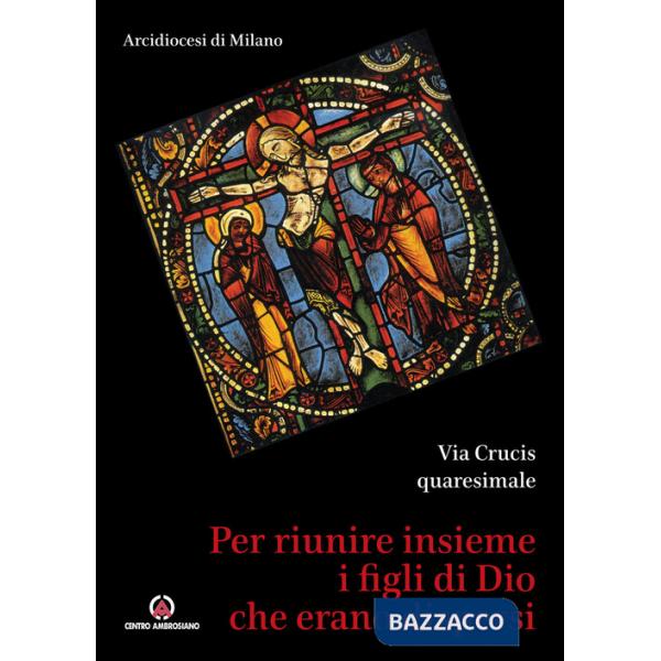 Per riunire insieme i figli di Dio che erano dispersi. Via Crucis quaresimale