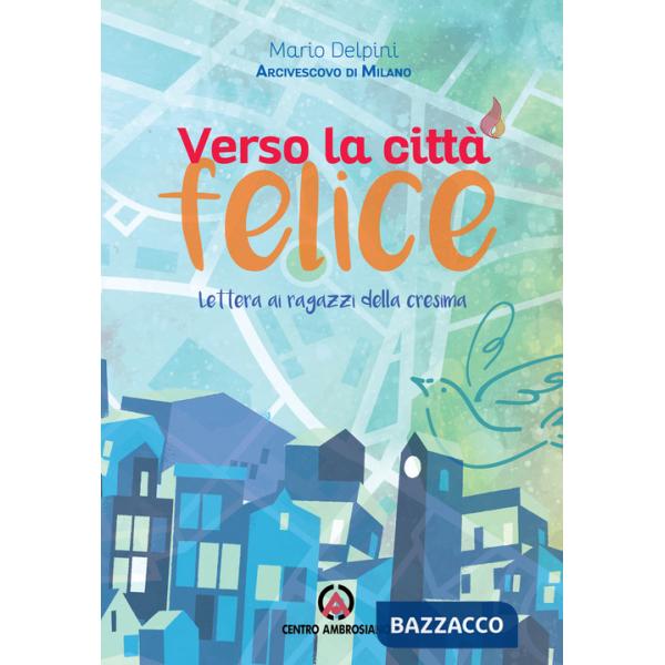 Verso la città felice. Lettera ai ragazzi della Cresima