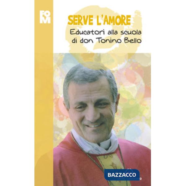 Serve l'amore. Educatori alla scuola di don Tonino Bello