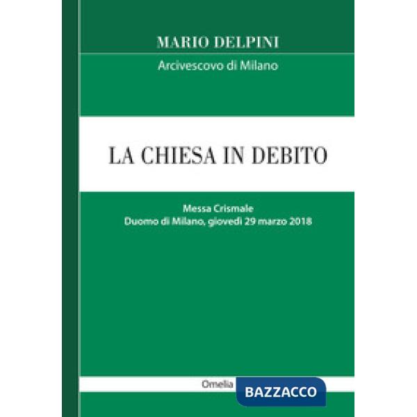 Chiesa in debito. Messa Crismale (Duomo di Milano, giovedì 29 marzo 2018, omelia) (La)