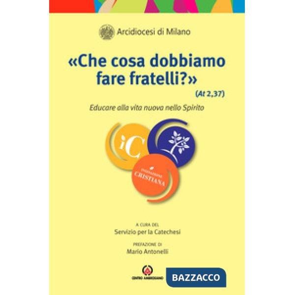 «Che cosa dobbiamo fare fratelli?» (At 2, 37). Educare alla vita nuova dello Spirito