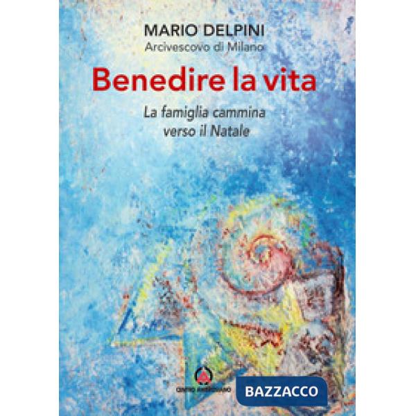Benedire la vita. La famiglia cammina verso il Natale. Lettera per la benedizione delle famiglie
