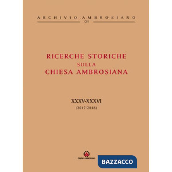 Ricerche storiche sulla Chiesa ambrosiana. Vol. 34-35: (2017-2018)