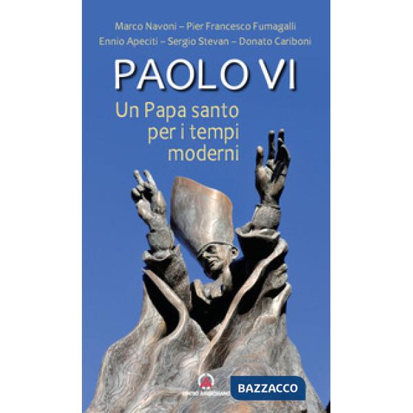 Paolo VI. Un papa santo per i tempi moderni