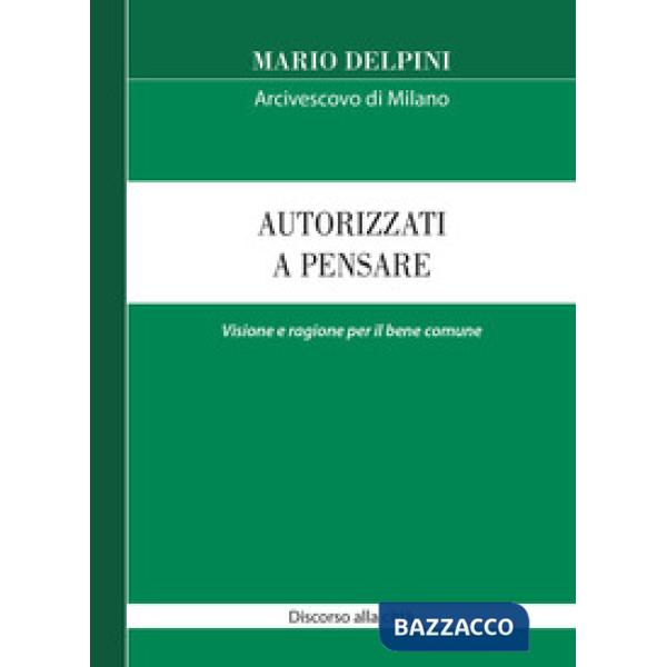 Autorizzati a pensare. Visione e ragione per il bene comune. Discorso alla città