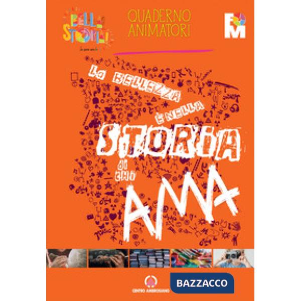 Bellezza è nella storia di chi ama. Quaderno animatori (La)