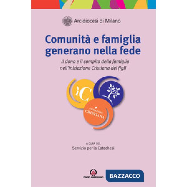 Comunità e famiglia generano nella fede. Il dono e il compito della famiglia nell'Iniziazione Cristiana dei figli