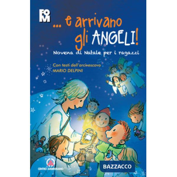 ...e arrivano gli angeli. Novena di Natale per i ragazzi. Con i testi dell'Arcivescovo Mario Delpini