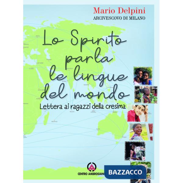 Spirito parla le lingue del mondo. Lettera ai ragazzi della Cresima (Lo)