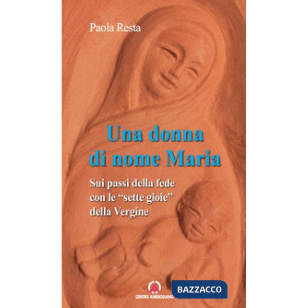 Donna di nome Maria. Sui passi della fede con le «sette gioie» della Vergine (Una)