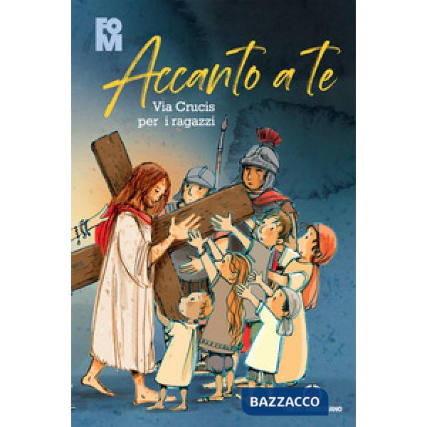 Accanto a Te. Via Crucis per i ragazzi