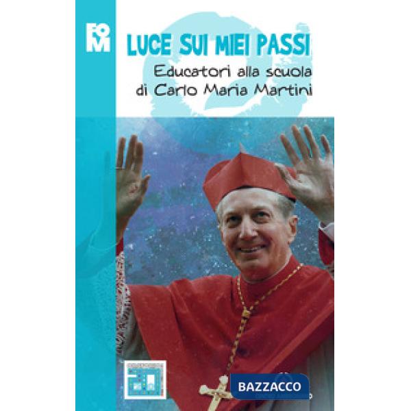 Luce sui miei passi. Educatori alla scuola di Carlo Maria Martini
