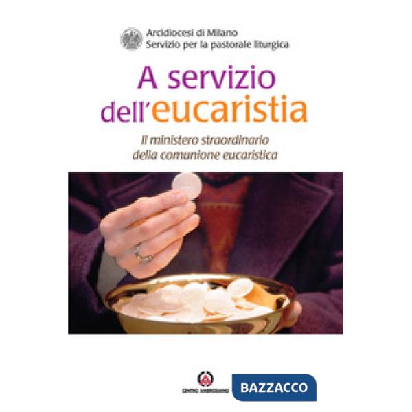 A servizio dell'eucaristia. Il ministero straordinario della comunione eucaristica