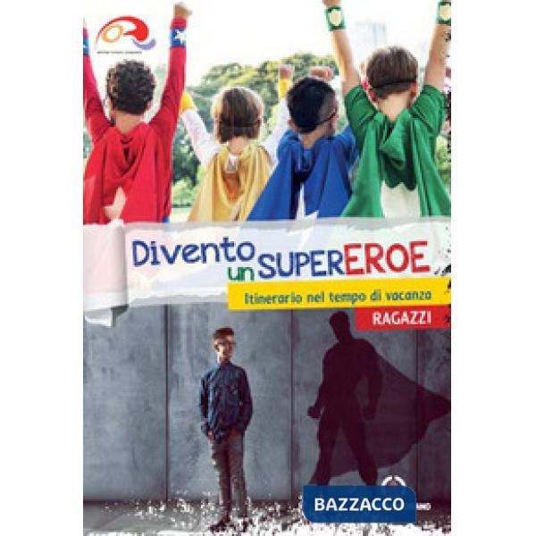 Divento un supereroe. Itinerario nel tempo di vacanza per preadolescenti. Ragazzi
