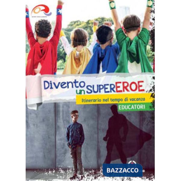 Divento un supereroe. Itinerario nel tempo di vacanza per preadolescenti. Educatori