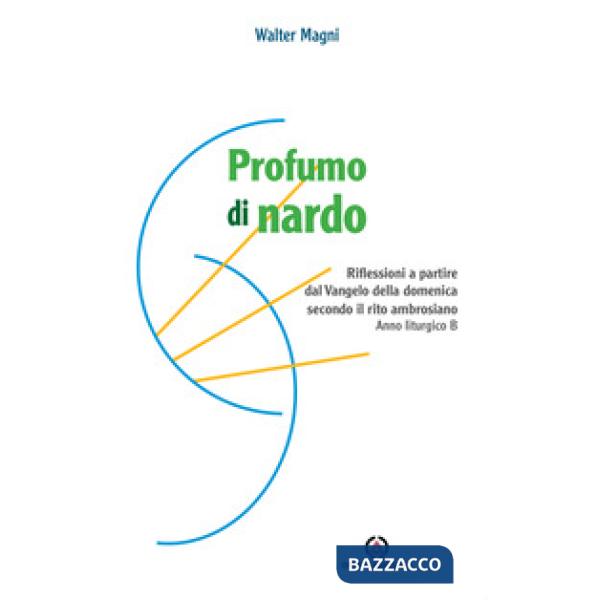 Profumo di nardo. Riflessioni a partire dal Vangelo della domenica secondo il rito ambrosiano. Anno liturgico B