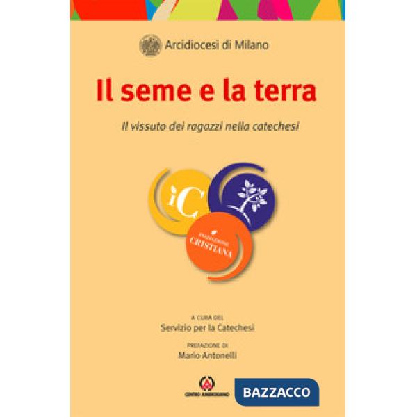 Seme e la terra. Il vissuto dei ragazzi nella catechesi (Il)