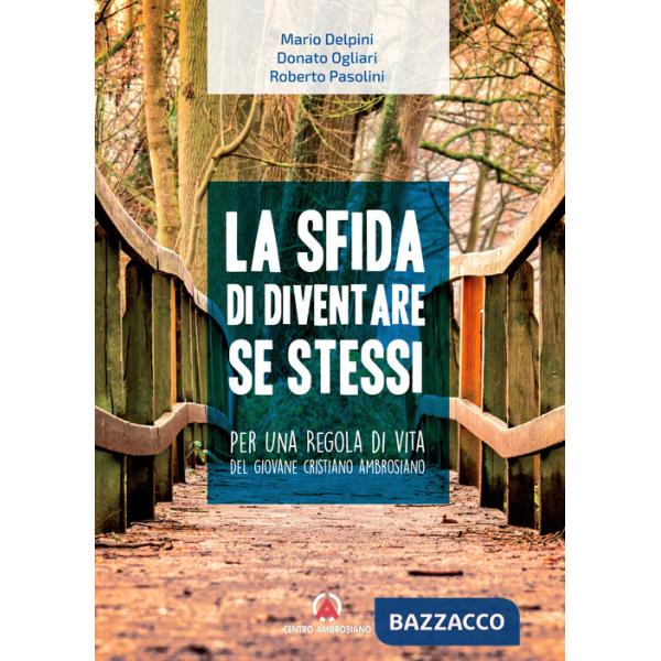 Sfida di diventare se stessi. Per una regola di vita del giovane cristiano ambrosiano (La)