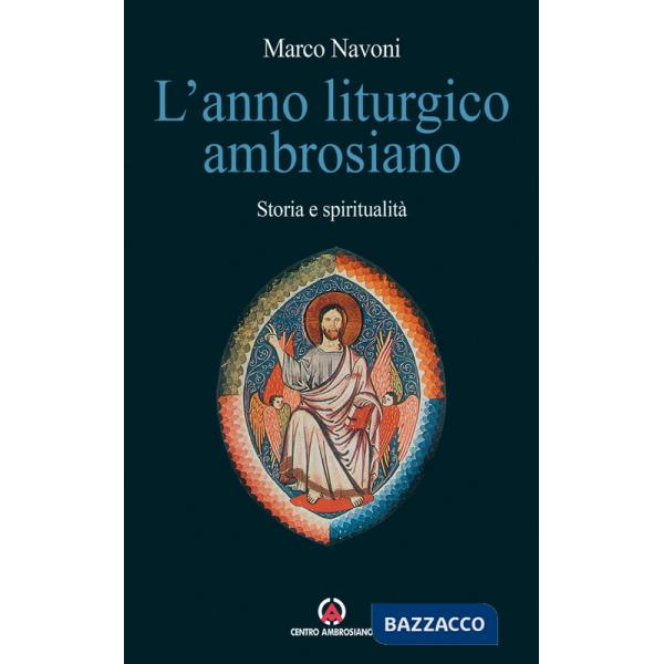 Anno liturgico ambrosiano. Storia e spiritualità (L')