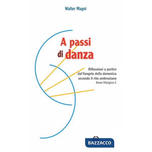 A passi di danza. Riflessioni a partire dal Vangelo della domenica secondo il rito ambrosiano. Anno liturgico C