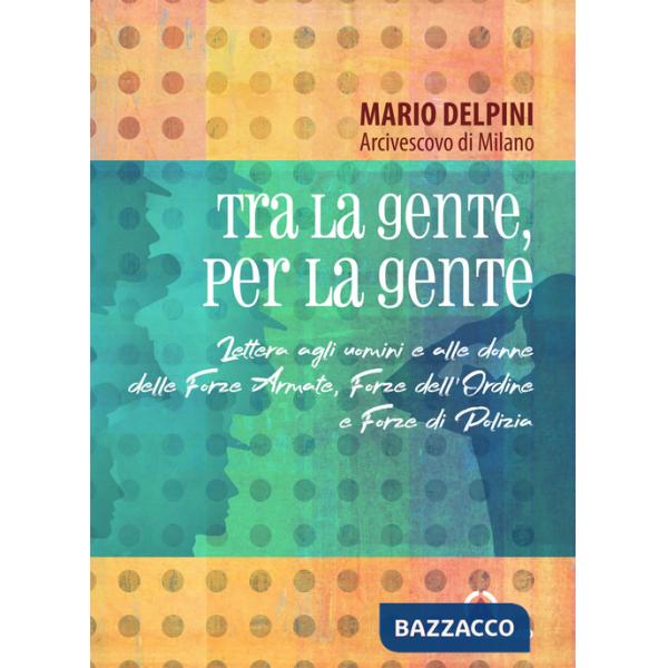 Tra la gente, per la gente. Lettera agli uomini e alle donne delle Forze Armate, Forze dell'Ordine e Forze di Polizia