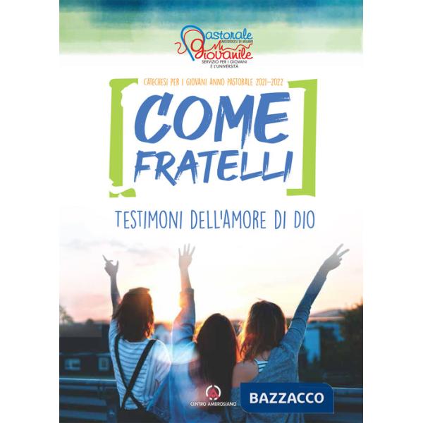 Come fratelli. Testimoni dell'amore di Dio. Catechesi per giovani. Anno Pastorale 2021-2022