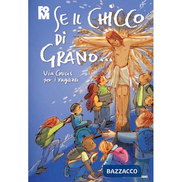 Se il chicco di grano... Via crucis per ragazzi