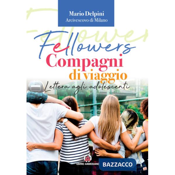 Fellowers. Compagni di viaggio. Lettera agli adolescenti
