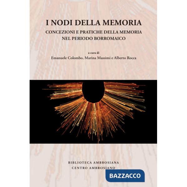 Nodi della memoria. Concezioni e pratiche della memoria nel periodo borromaico (I)