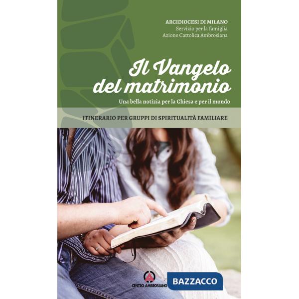 Vangelo del matrimonio. Una bella notizia per la Chiesa e per il mondo. Itinerario per gruppi di spiritualità familiare (Il)
