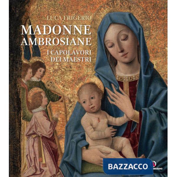 Madonne ambrosiane. I capolavori dei maestri
