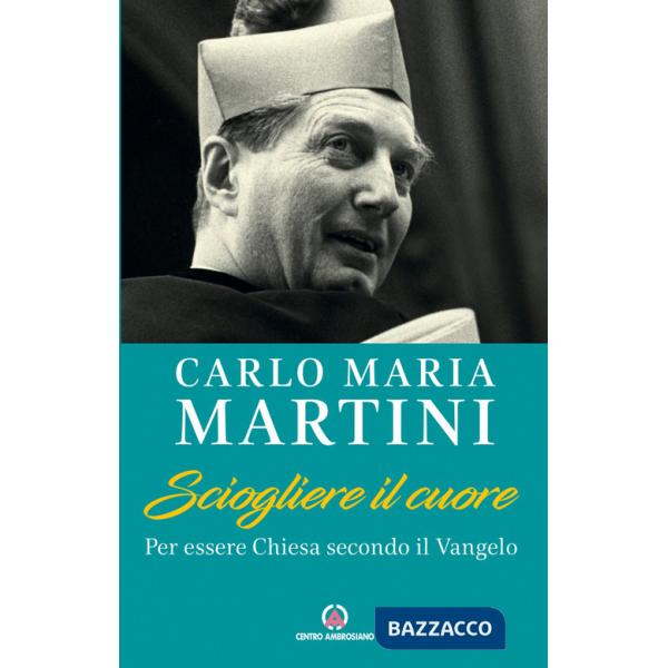 Sciogliere il cuore. Per essere Chiesa secondo il Vangelo