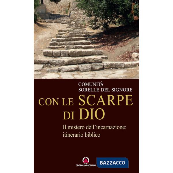 Con le scarpe di Dio. Il mistero dell'incarnazione: itinerario biblico