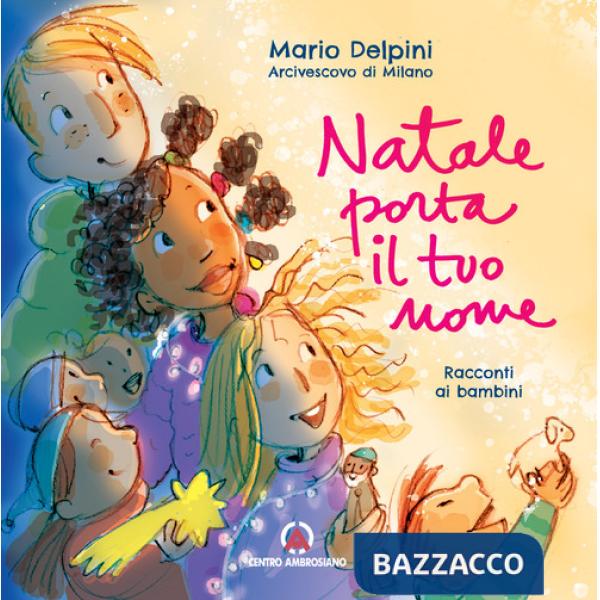 Natale porta il tuo nome. Racconti ai bambini. Ediz. illustrata