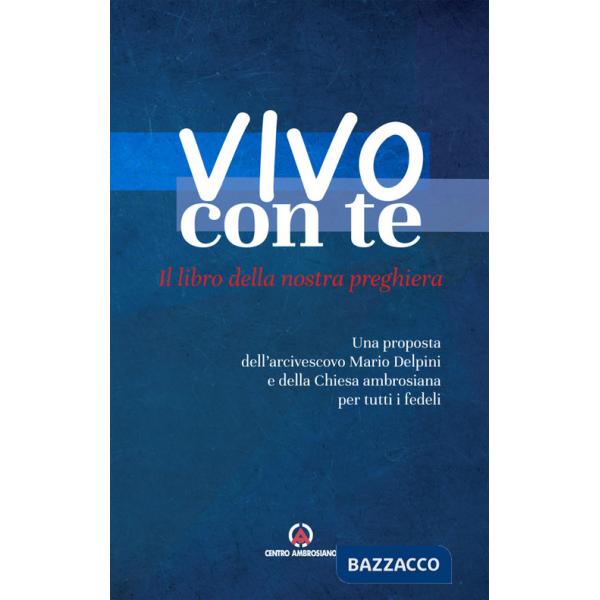 Vivo con te. Il libro della nostra preghiera. Una proposta dell'arcivescovo Mario Delpini e della Chiesa ambrosiana per tutti i 