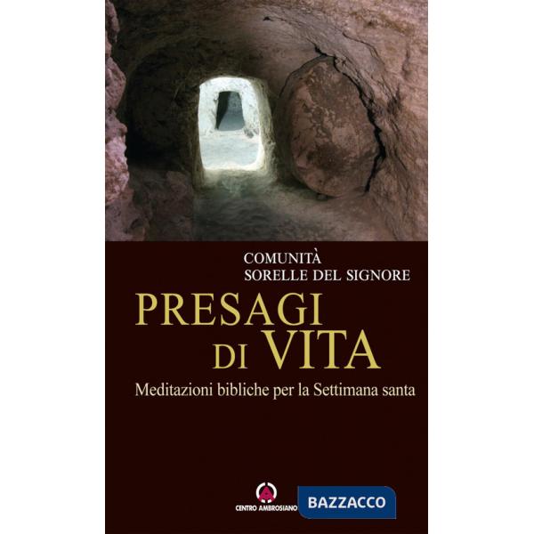 Presagi di vita. Meditazioni bibliche per la Settimana Santa