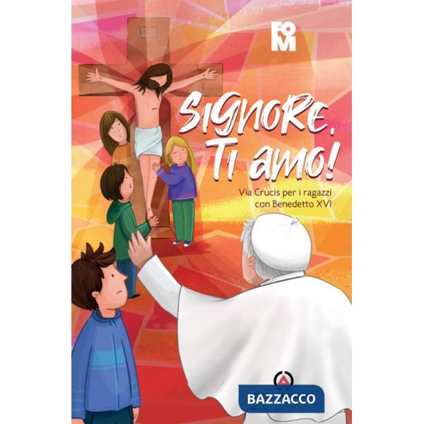 Signore, ti amo! Via Crucis per i ragazzi con Benedetto XVI
