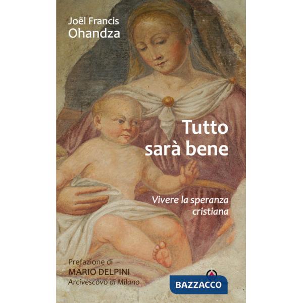 Tutto sarà bene. Vivere la speranza cristiana